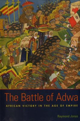 A Batalha de Adwa: Uma Vitória Épica contra o Imperialismo Italiano e um marco para a independência Africana